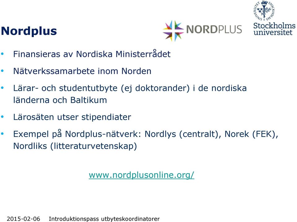 och Baltikum Lärosäten utser stipendiater Exempel på Nordplus-nätverk: