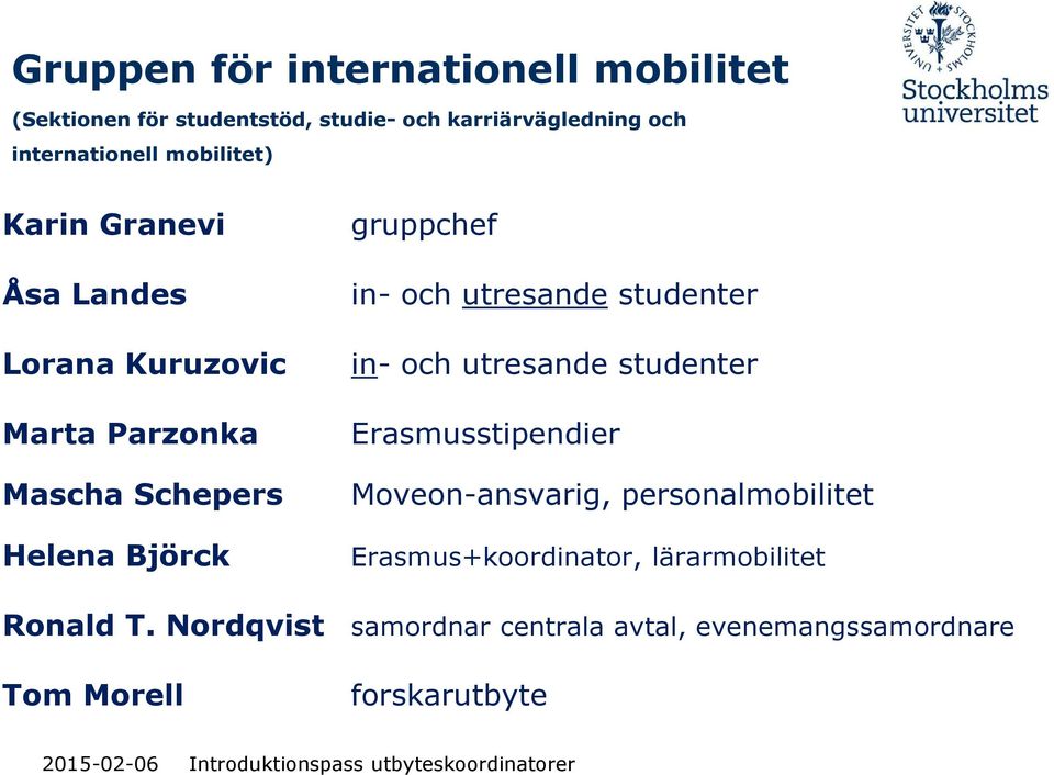 och utresande studenter in- och utresande studenter Erasmusstipendier Moveon-ansvarig, personalmobilitet