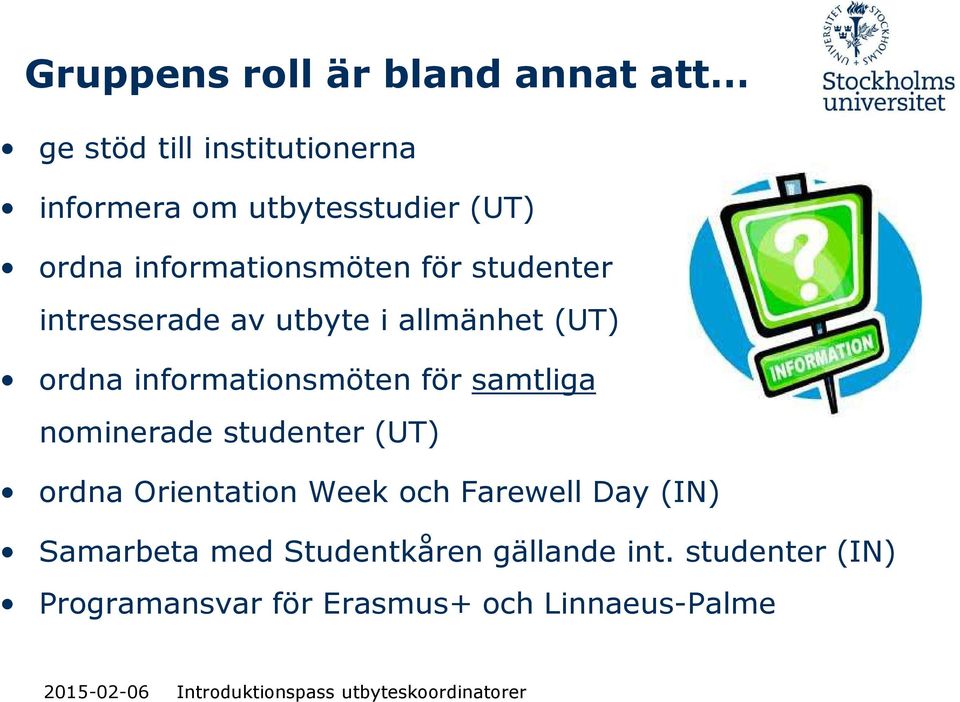 informationsmöten för samtliga nominerade studenter (UT) ordna Orientation Week och Farewell