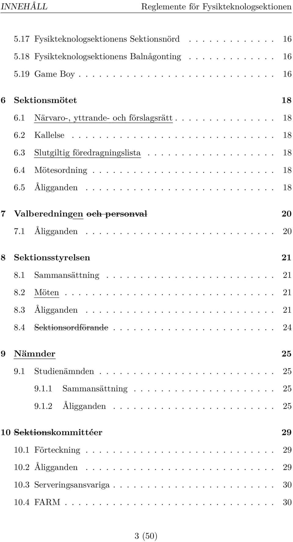 .......................... 18 6.5 Åligganden............................ 18 7 Valberedningen och personval 20 7.1 Åligganden............................ 20 8 Sektionsstyrelsen 21 8.1 Sammansättning.