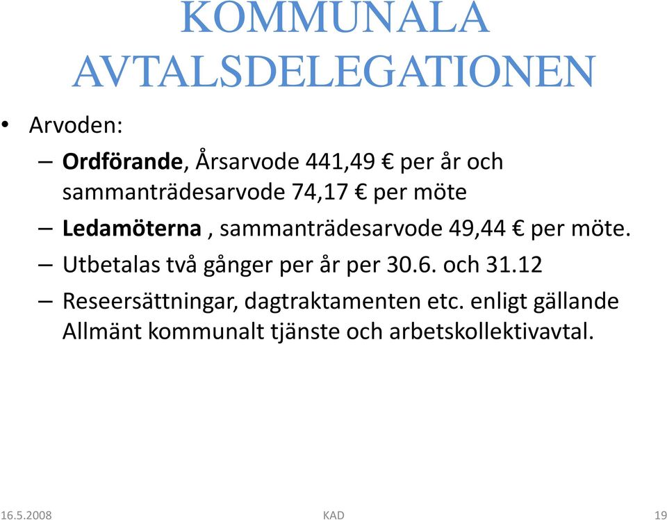 per möte. Utbetalas två gånger per år per 30.6. och 31.