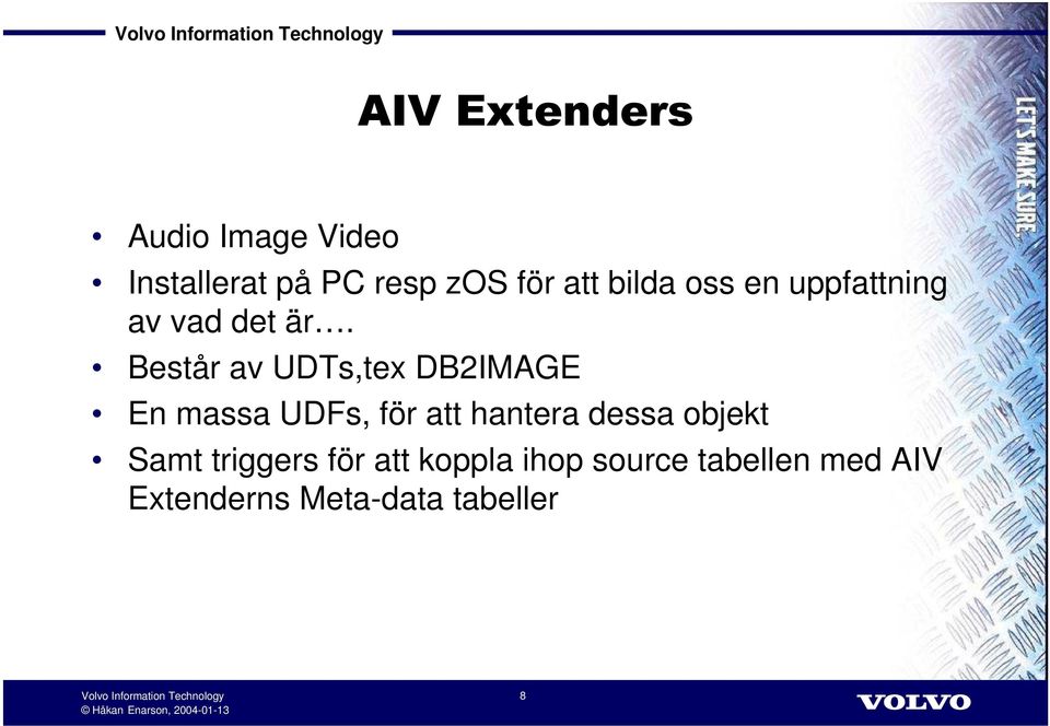 Består av UDTs,tex DB2IMAGE En massa UDFs, för att hantera