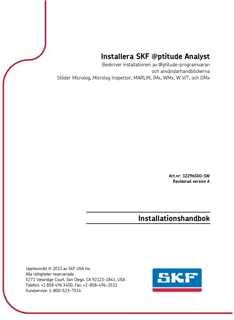 nr: 32296500-SW Reviderad version A Upphovsrätt 2013 av SKF USA Inc. Alla rättigheter reserverade.