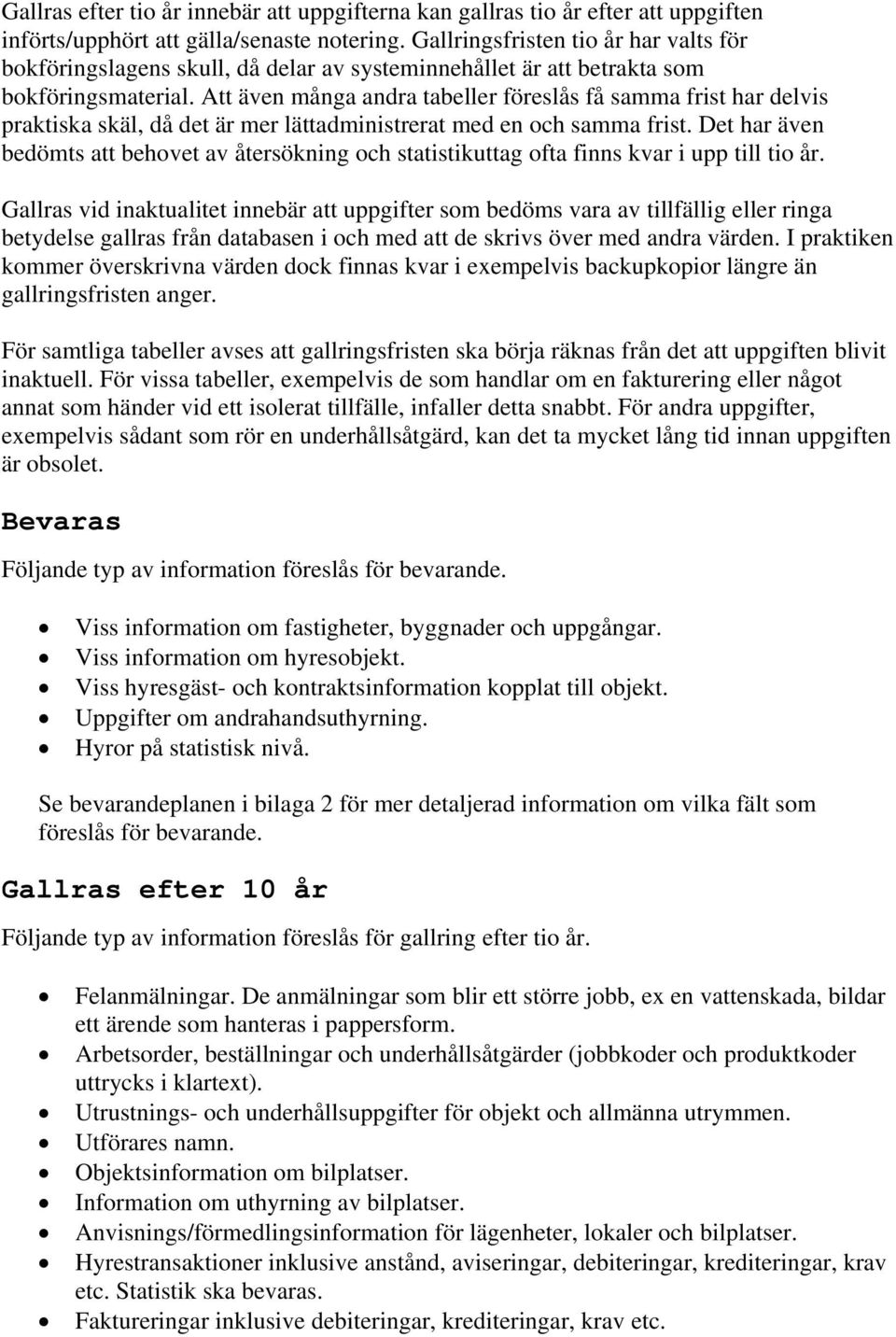 Att även många andra tabeller föreslås få samma frist har delvis praktiska skäl, då det är mer lättadministrerat med en och samma frist.