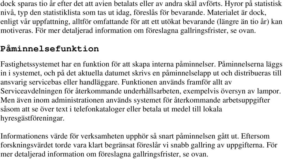 Påminnelsefunktion Fastighetssystemet har en funktion för att skapa interna påminnelser.