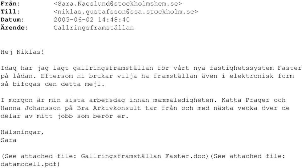 Eftersom ni brukar vilja ha framställan även i elektronisk form så bifogas den detta mejl. I morgon är min sista arbetsdag innan mammaledigheten.