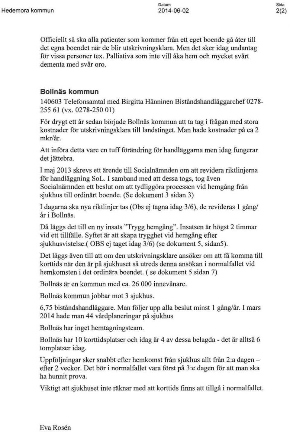 Bollnäs kommun 140603 Telefonsamtal med Birgitta Hänninen Biståndshandläggarchef 0278-255 61 (v x.