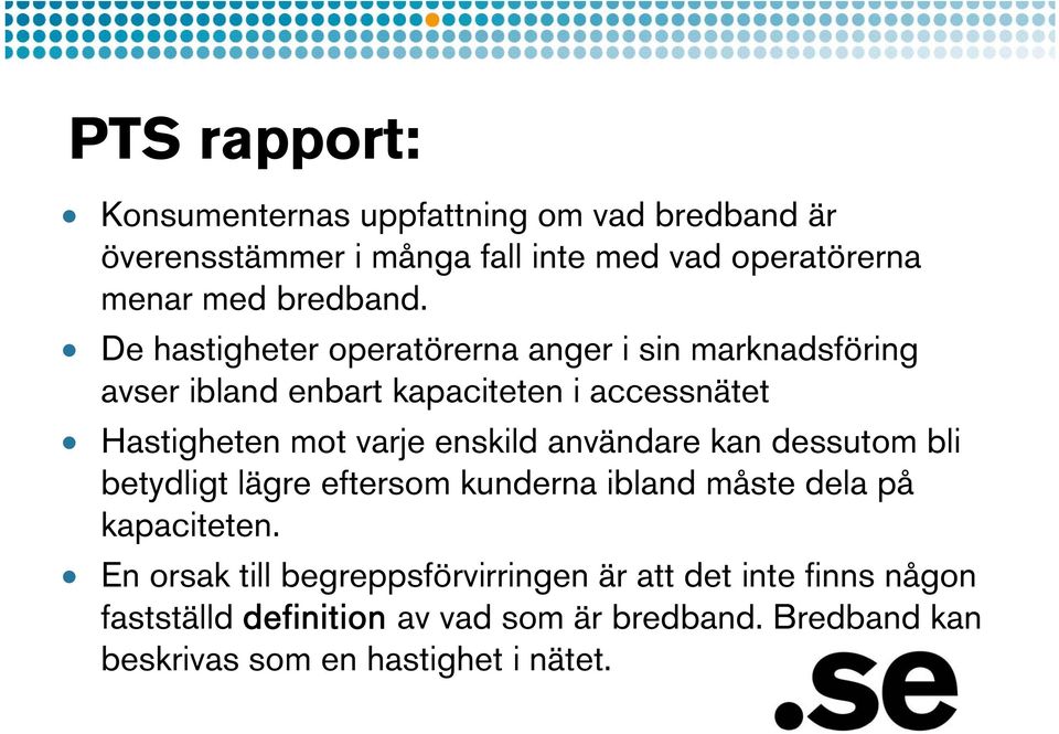 De hastigheter operatörerna anger i sin marknadsföring avser ibland enbart kapaciteten i accessnätet Hastigheten mot varje