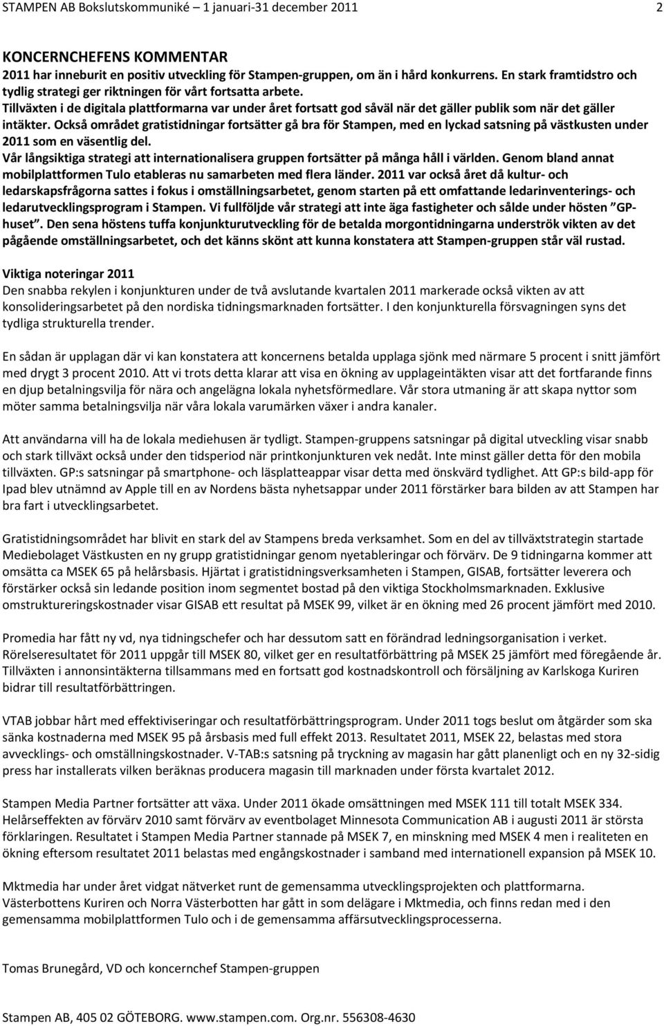 Också området gratistidningar fortsätter gå bra för Stampen, med en lyckad satsning på västkusten under 2011 som en väsentlig del.