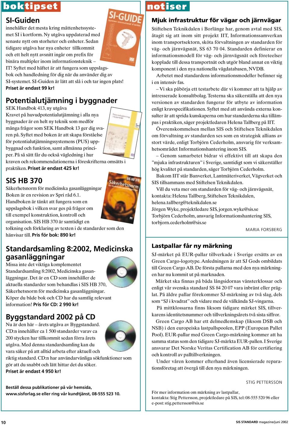 Syftet med häftet är att fungera som uppslagsbok och handledning för dig när du använder dig av SI-systemet. SI-Guiden är lätt att slå i och tar ingen plats! Priset är endast 99 kr!