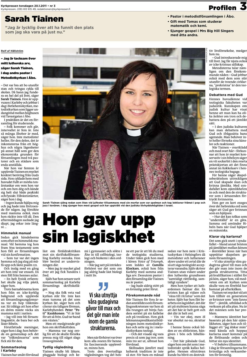 Rolf af Hällström Jag är tacksam över mitt lutherska arv, säger Sarah Tiainen, i dag andra pastor i Metodistkyrkan i Åbo. Det var bra att bo utanför stan och tvingas cykla till skolan.