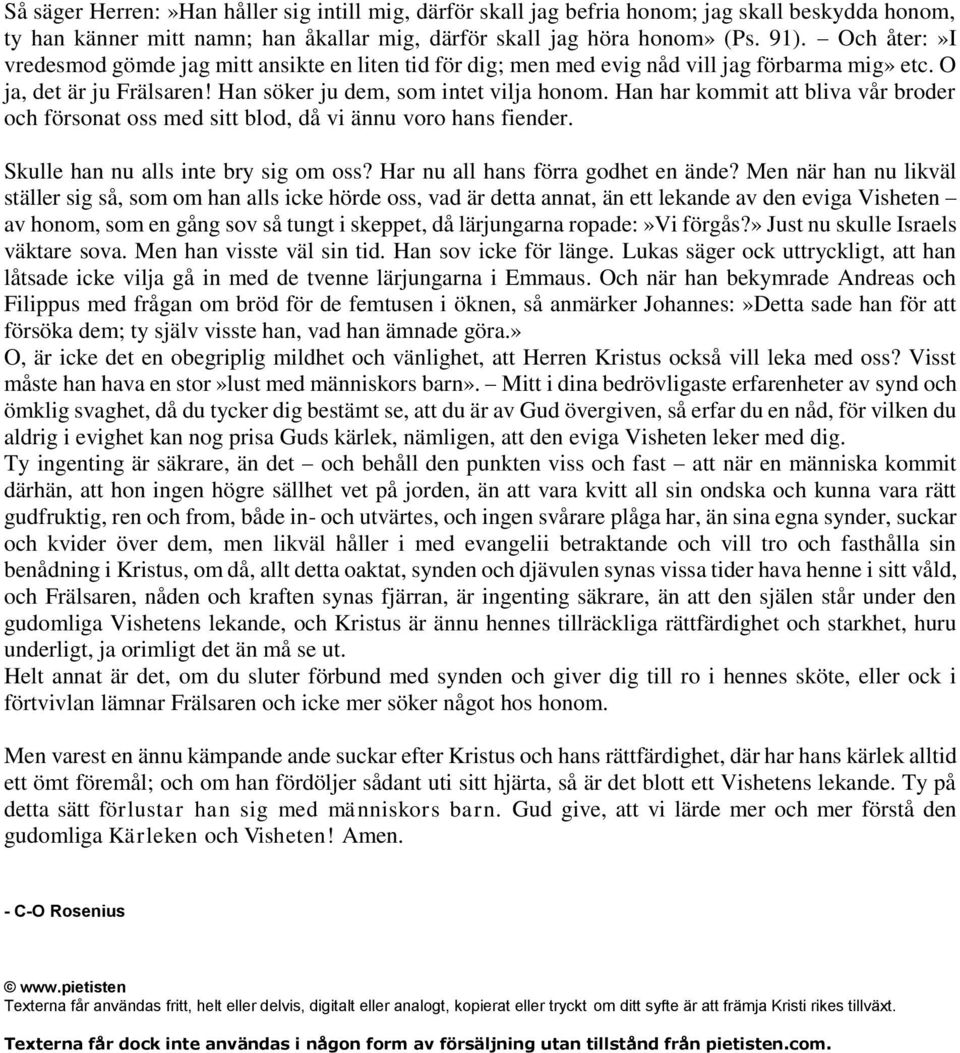 Han har kommit att bliva vår broder och försonat oss med sitt blod, då vi ännu voro hans fiender. Skulle han nu alls inte bry sig om oss? Har nu all hans förra godhet en ände?