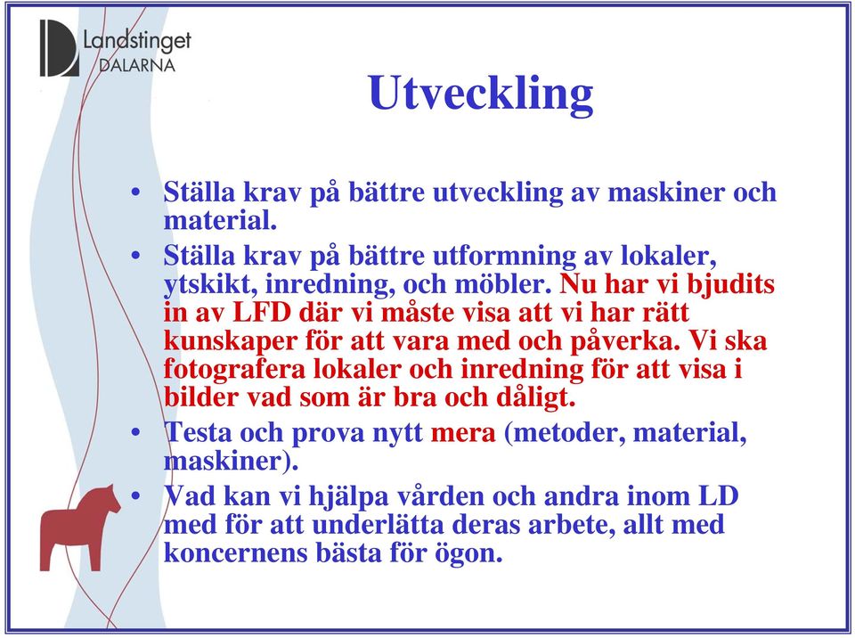 Nu har vi bjudits in av LFD där vi måste visa att vi har rätt kunskaper för att vara med och påverka.