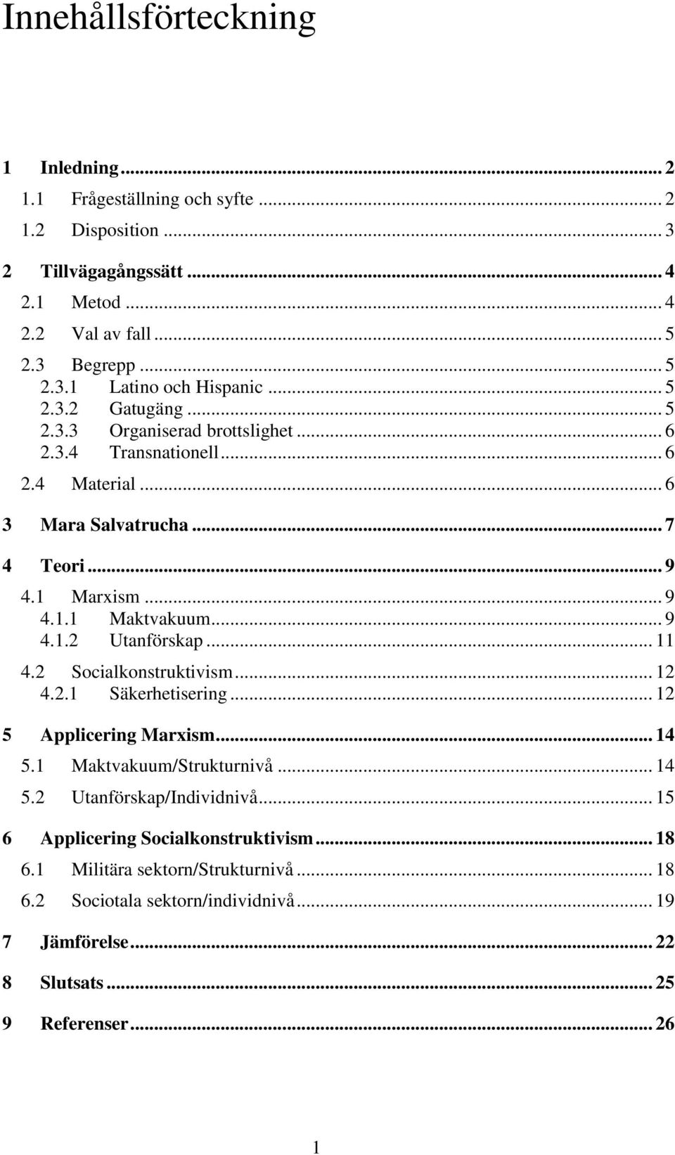 .. 11 4.2 Socialkonstruktivism... 12 4.2.1 Säkerhetisering... 12 5 Applicering Marxism... 14 5.1 Maktvakuum/Strukturnivå... 14 5.2 Utanförskap/Individnivå.