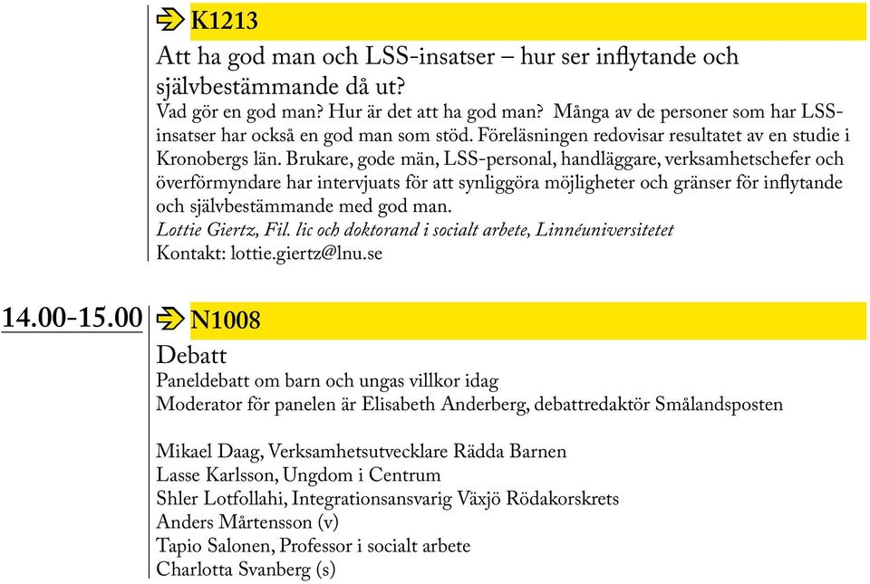 Brukare, gode män, LSS-personal, handläggare, verksamhetschefer och överförmyndare har intervjuats för att synliggöra möjligheter och gränser för inflytande och självbestämmande med god man.