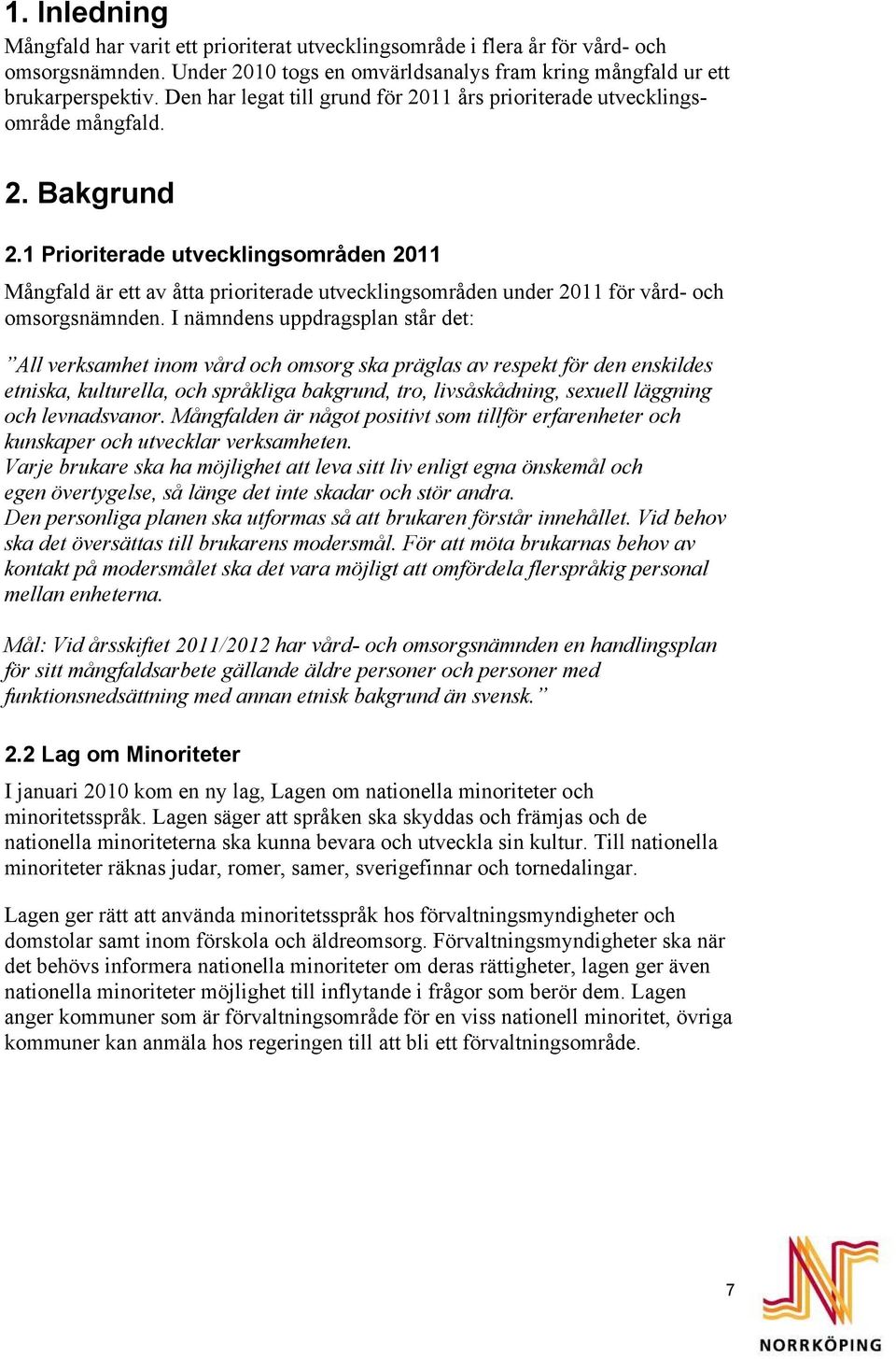 1 Prioriterade utvecklingsområden 2011 Mångfald är ett av åtta prioriterade utvecklingsområden under 2011 för vård- och omsorgsnämnden.