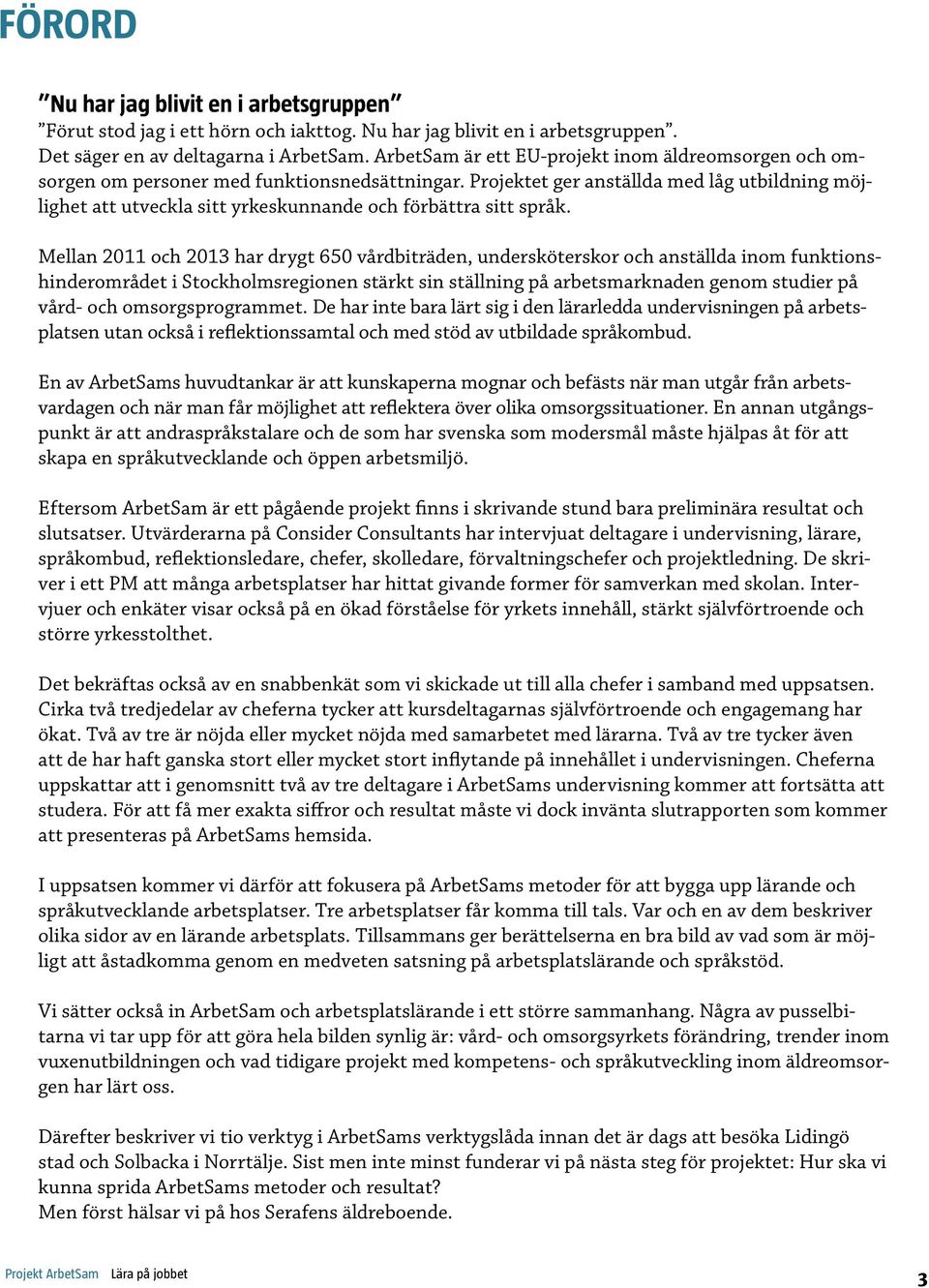 Projektet ger anställda med låg utbildning möjlighet att utveckla sitt yrkeskunnande och förbättra sitt språk.