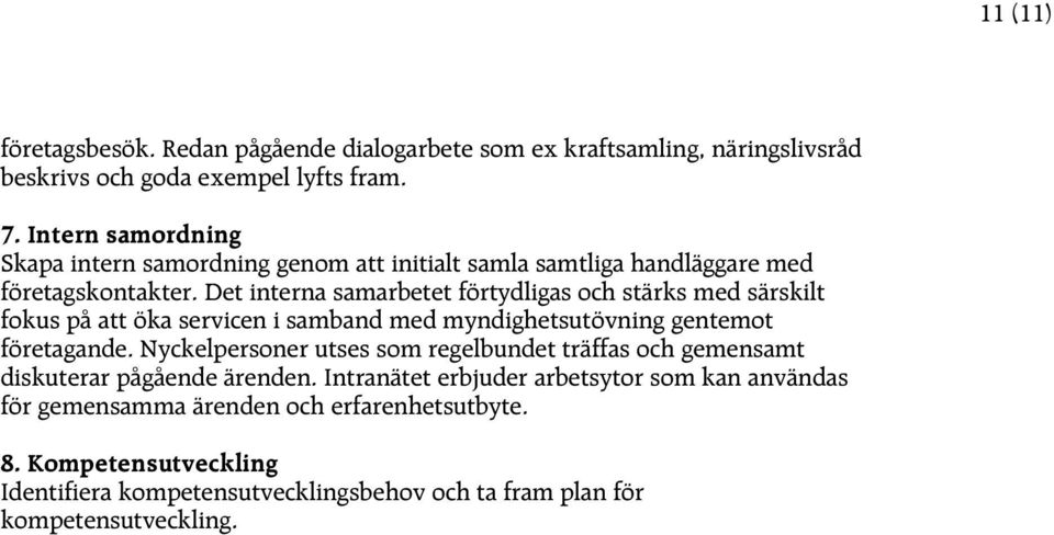 Det interna samarbetet förtydligas och stärks med särskilt fokus på att öka servicen i samband med myndighetsutövning gentemot företagande.