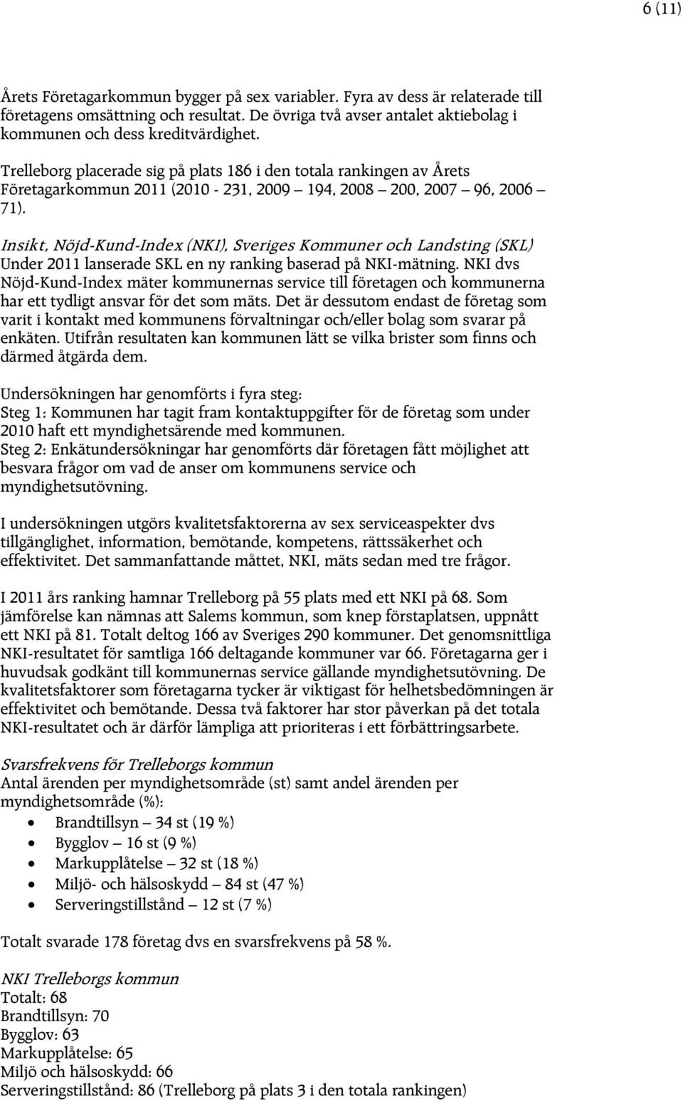 Insikt, Nöjd-Kund-Index (NKI), Sveriges Kommuner och Landsting (SKL) Under 2011 lanserade SKL en ny ranking baserad på NKI-mätning.