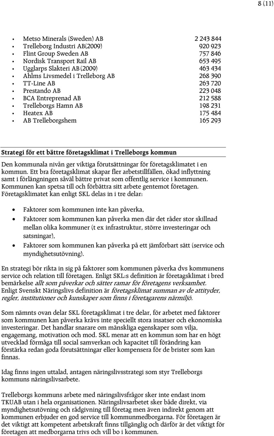 i Trelleborgs kommun Den kommunala nivån ger viktiga förutsättningar för företagsklimatet i en kommun.