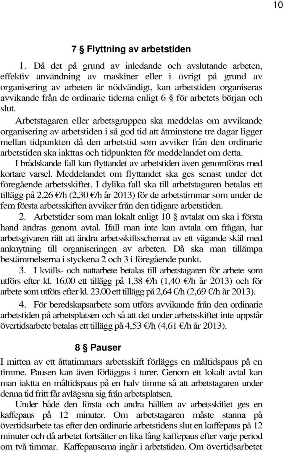 ordinarie tiderna enligt 6 för arbetets början och slut.