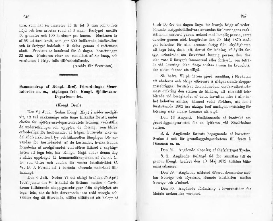 Profturen visar en medelfart af 8,3 knop, och resultaten i öfrigt fullt tillfredsställande. (Arcl1iv fiir Seewesen). Sanunandrag af Kongl. Bref, :Förordningar Generalorder m. m., utgångna från J{ongl.