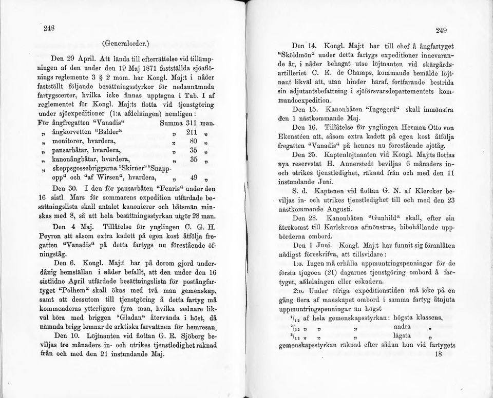 Maj:ts flotta vid tjenstgöring under sjöexpeditioner (l:a afdelningen) nemligen: För ångfregatten "Vanadis" Summa 311 man.