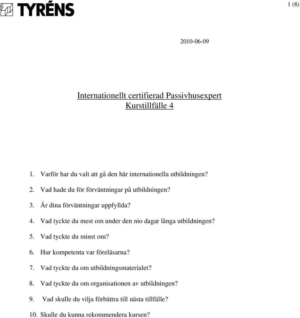 Vad tyckte du mest om under den nio dagar långa utbildningen? 5. Vad tyckte du minst om? 6. Hur kompetenta var föreläsarna? 7.