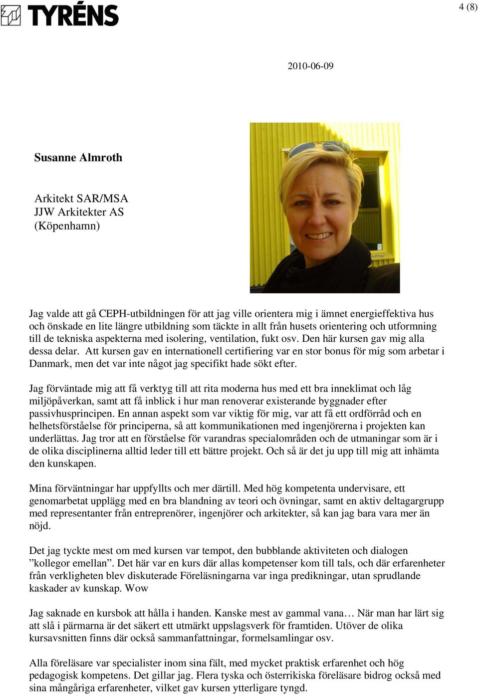 Att kursen gav en internationell certifiering var en stor bonus för mig som arbetar i Danmark, men det var inte något jag specifikt hade sökt efter.