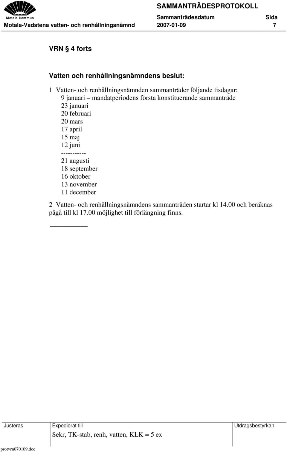 februari 20 mars 17 april 15 maj 12 juni ----------- 21 augusti 18 september 16 oktober 13 november 11 december 2 Vatten- och