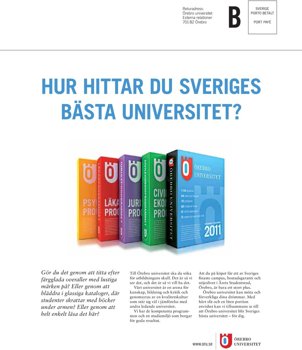 Eller genom att helt enkelt läsa det här? Till Örebro universitet ska du söka för utbildningens skull. Det är så vi ser det, och det är så vi vill ha det.