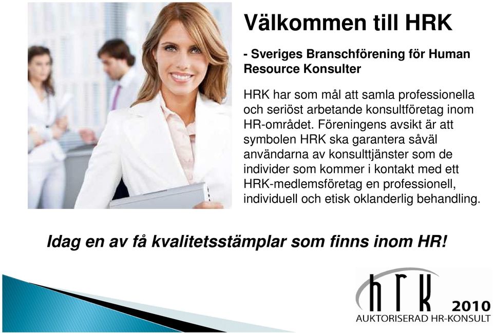 Föreningens avsikt är att symbolen HRK ska garantera såväl användarna av konsulttjänster som de individer som
