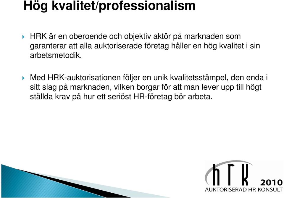 Med HRK-auktorisationen följer en unik kvalitetsstämpel, den enda i sitt slag på