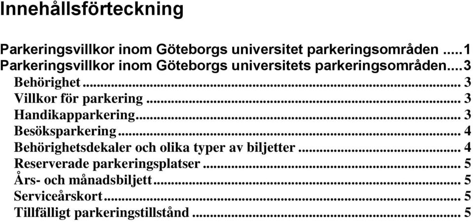 .. 3 Villkor för parkering... 3 Handikapparkering... 3 Besöksparkering.