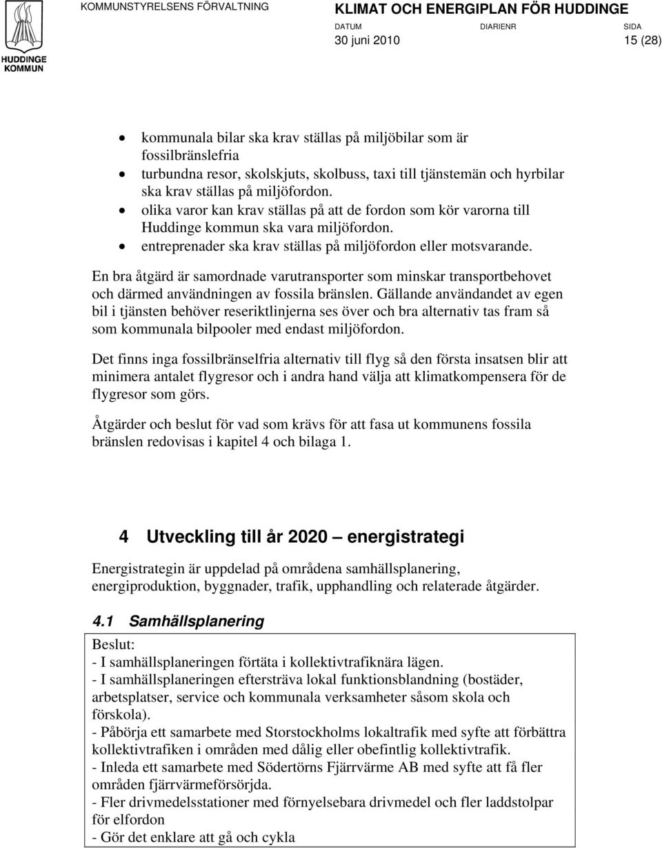 En bra åtgärd är samordnade varutransporter som minskar transportbehovet och därmed användningen av fossila bränslen.