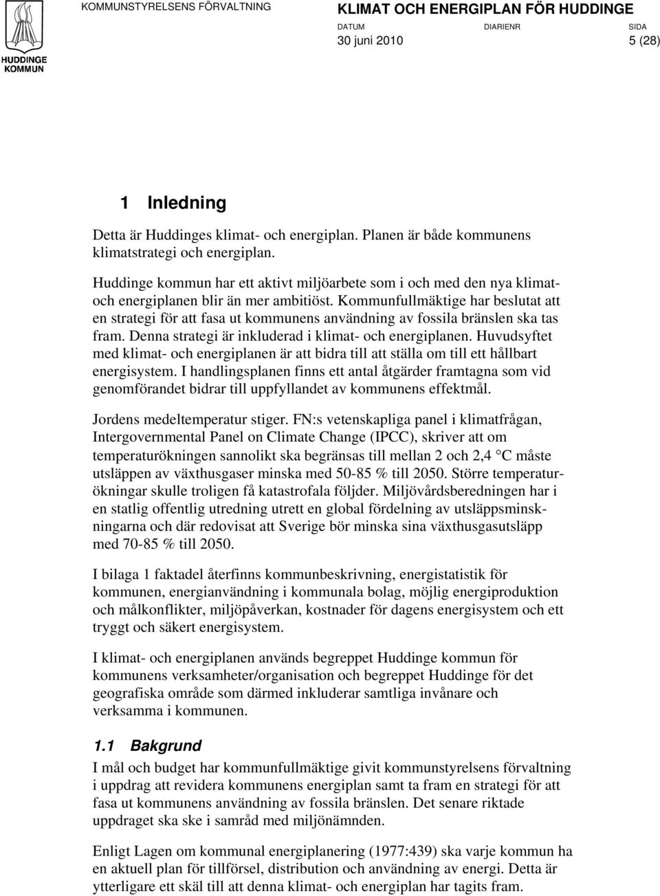 Kommunfullmäktige har beslutat att en strategi för att fasa ut kommunens användning av fossila bränslen ska tas fram. Denna strategi är inkluderad i klimat- och energiplanen.