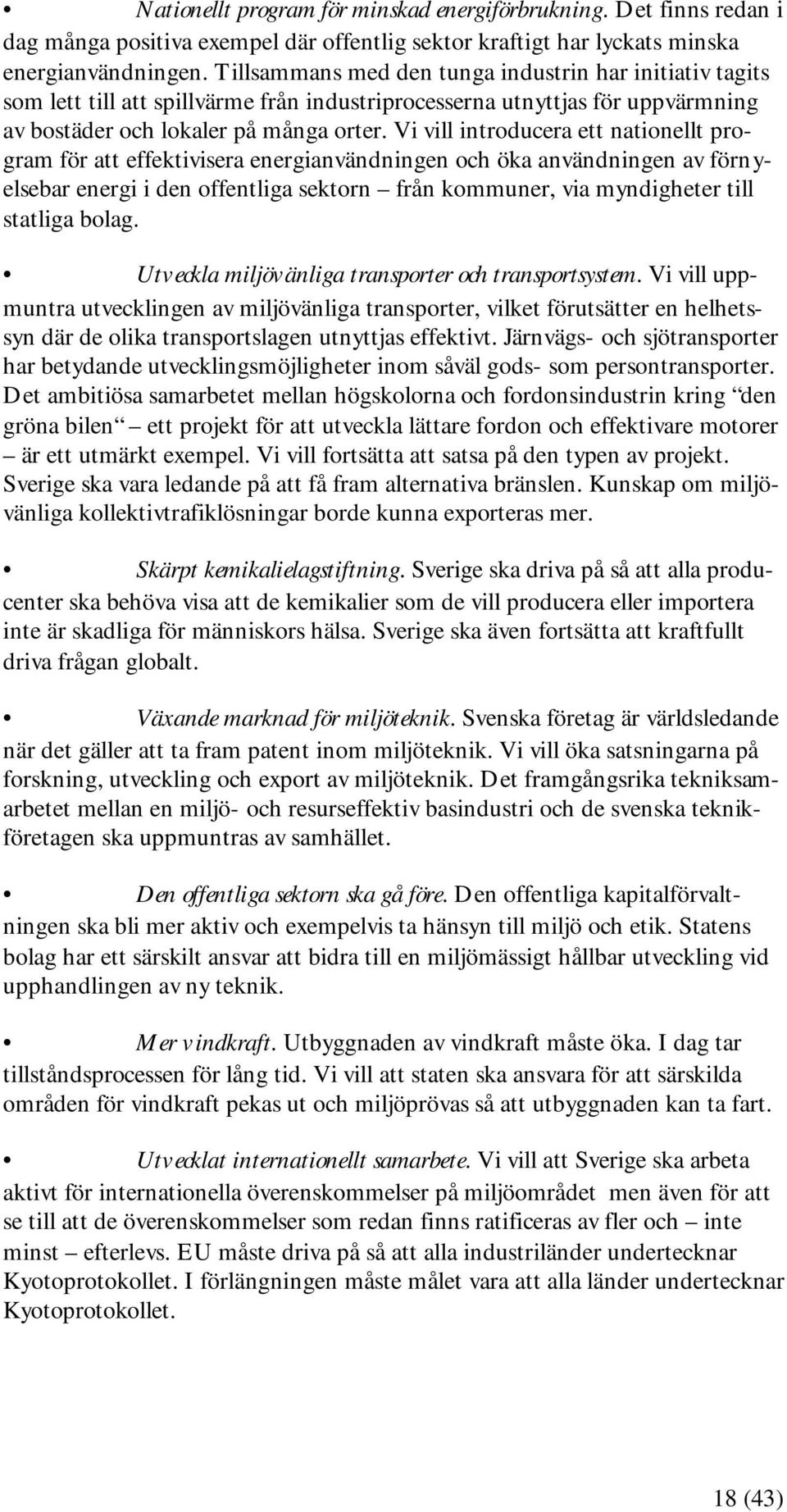 Vi vill introducera ett nationellt program för att effektivisera energianvändningen och öka användningen av förnyelsebar energi i den offentliga sektorn från kommuner, via myndigheter till statliga