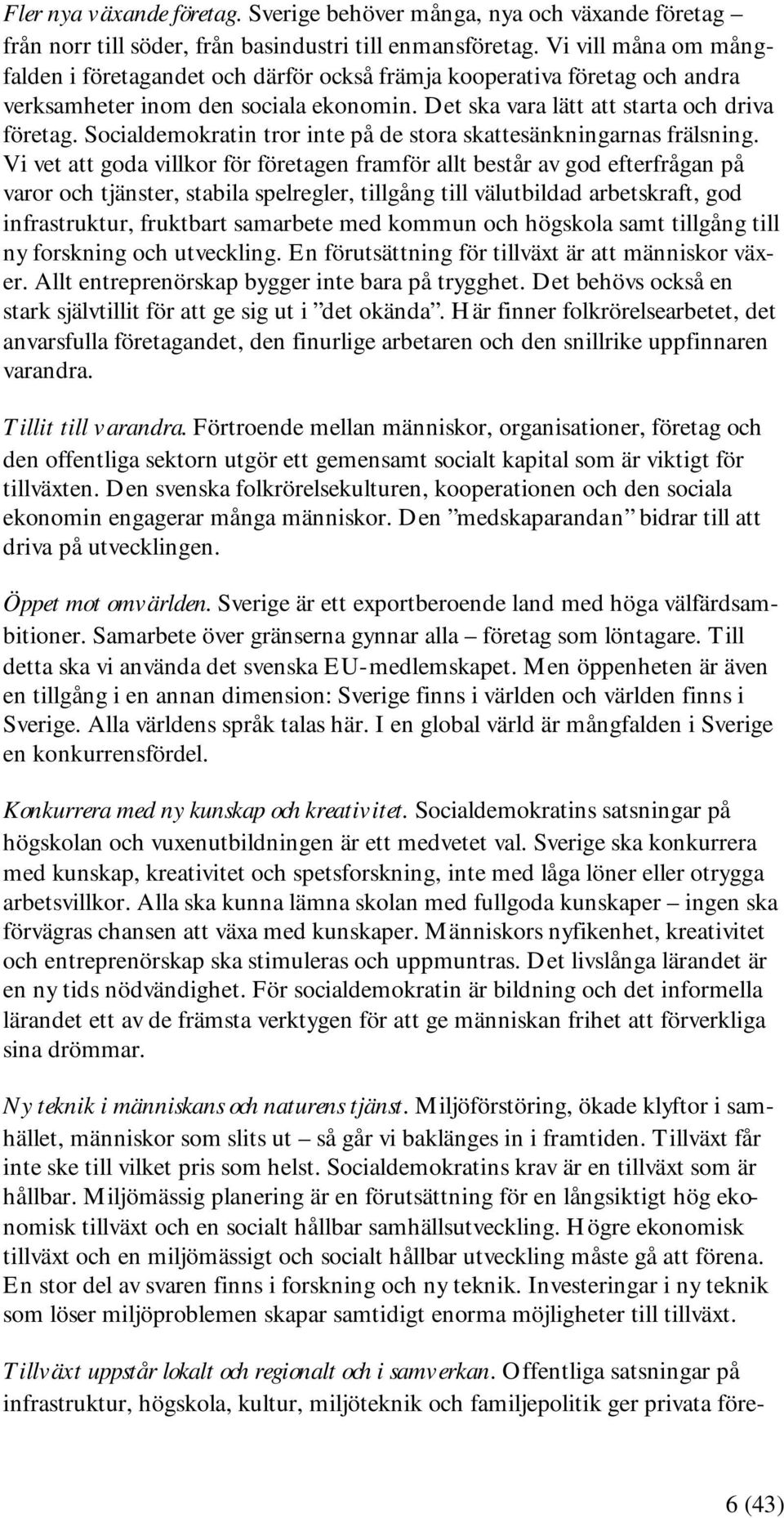 Socialdemokratin tror inte på de stora skattesänkningarnas frälsning.