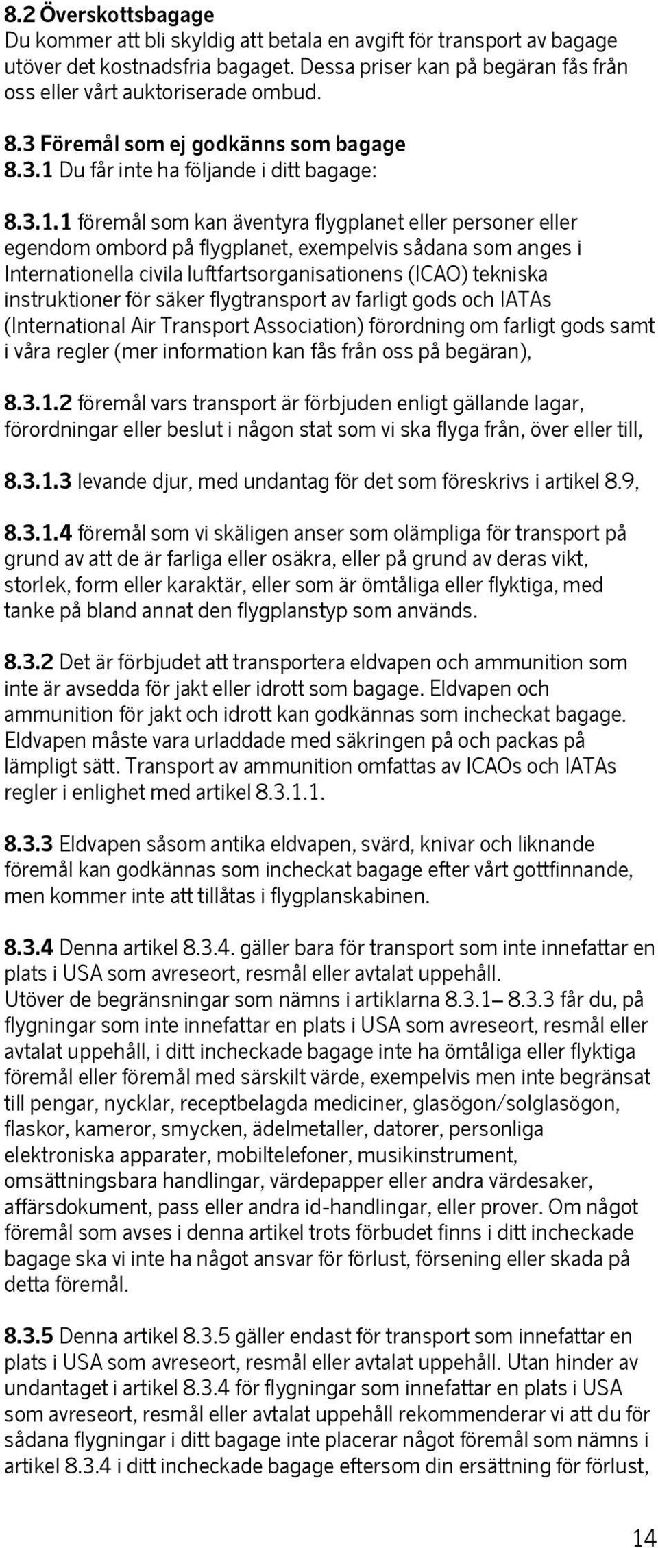 Du får inte ha följande i ditt bagage: 8.3.1.