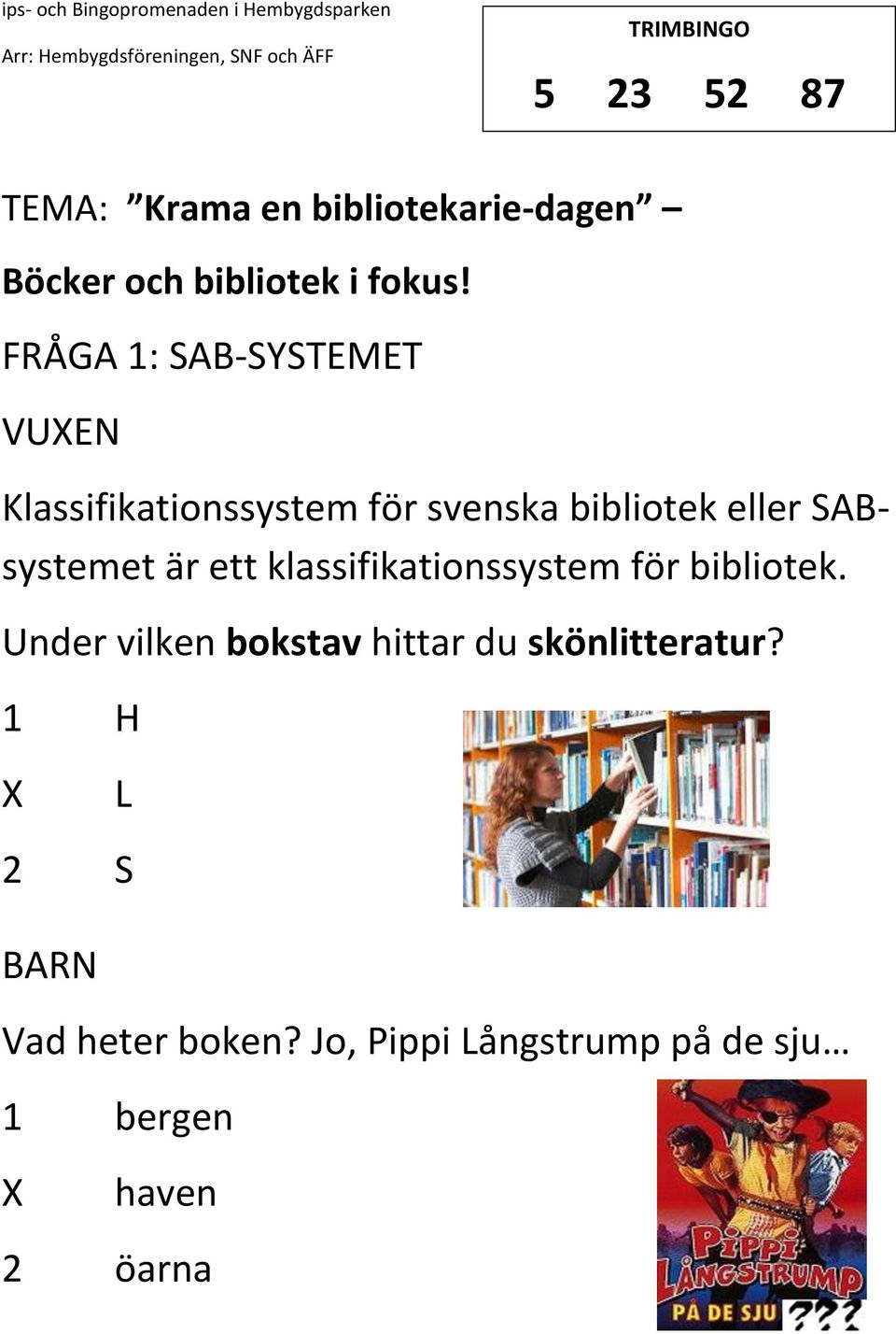 FRÅGA 1: SAB-SYSTEMET VUEN Klassifikationssystem för svenska bibliotek eller SABsystemet är