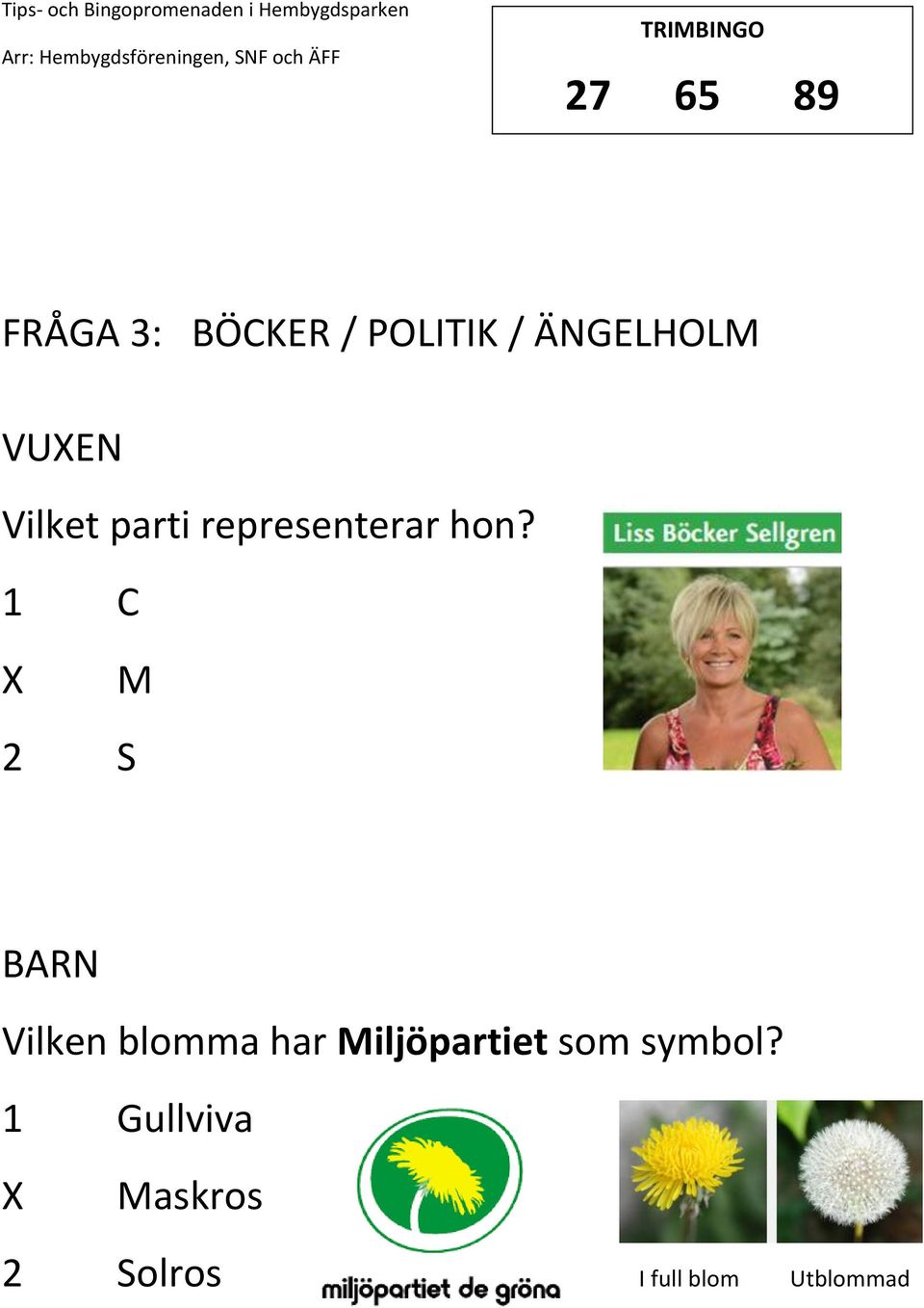 1 C M 2 S Vilken blomma har Miljöpartiet som