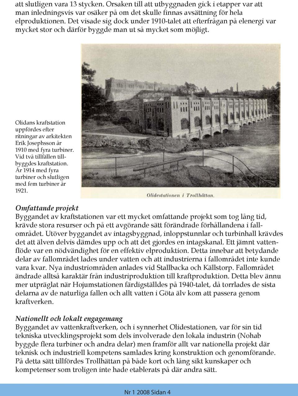 Olidans kraftstation uppfördes efter ritningar av arkitekten Erik Josephsson år 1910 med fyra turbiner. Vid två tillfällen tillbyggdes kraftstation.