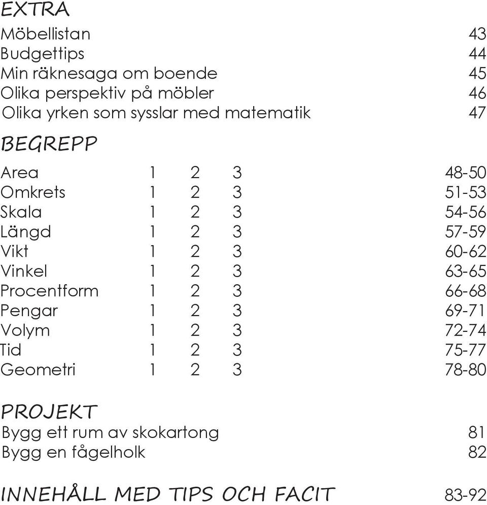 Vikt 1 2 3 60-62 Vinkel 1 2 3 63-65 Procentform 1 2 3 66-68 Pengar 1 2 3 69-71 Volym 1 2 3 72-74 Tid 1 2 3