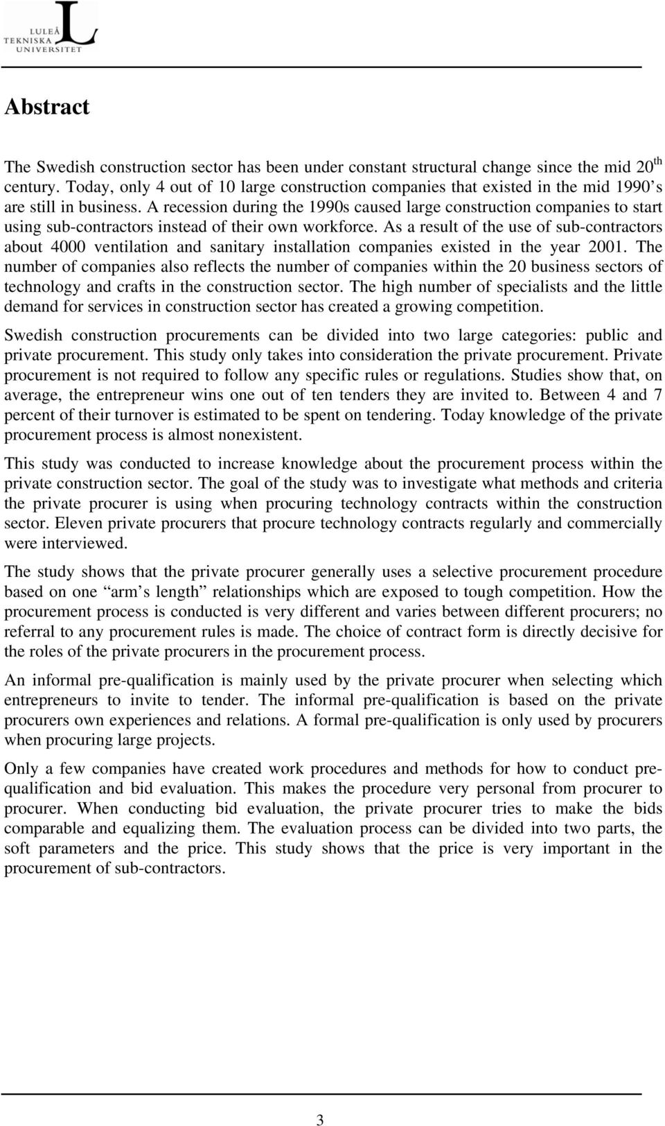 A recession during the 1990s caused large construction companies to start using sub-contractors instead of their own workforce.