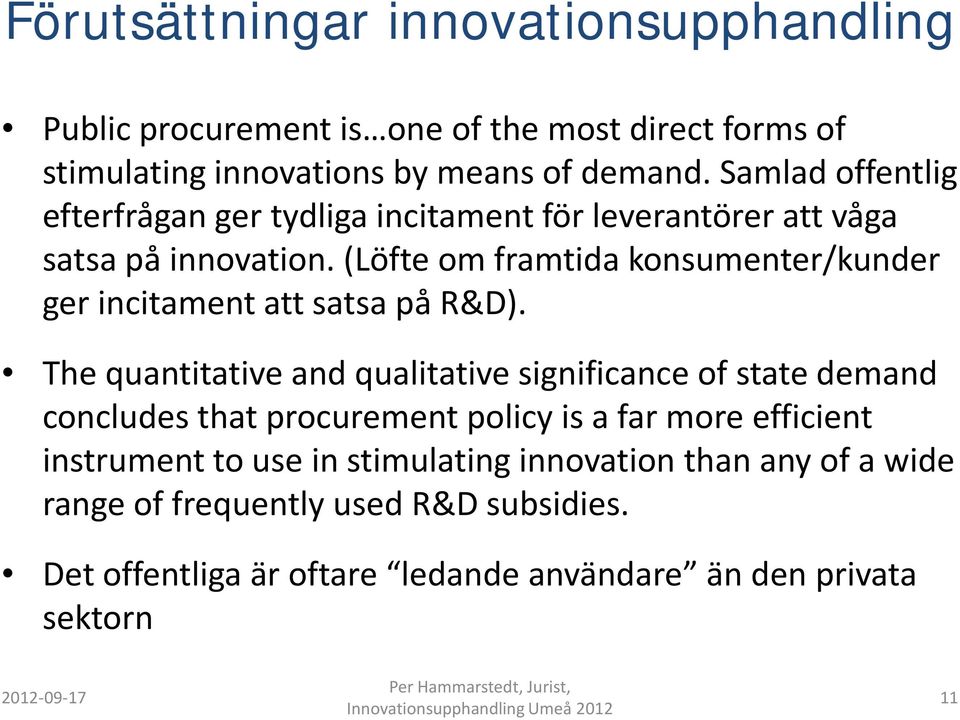 (Löfte om framtida konsumenter/kunder ger incitament att satsa på R&D).