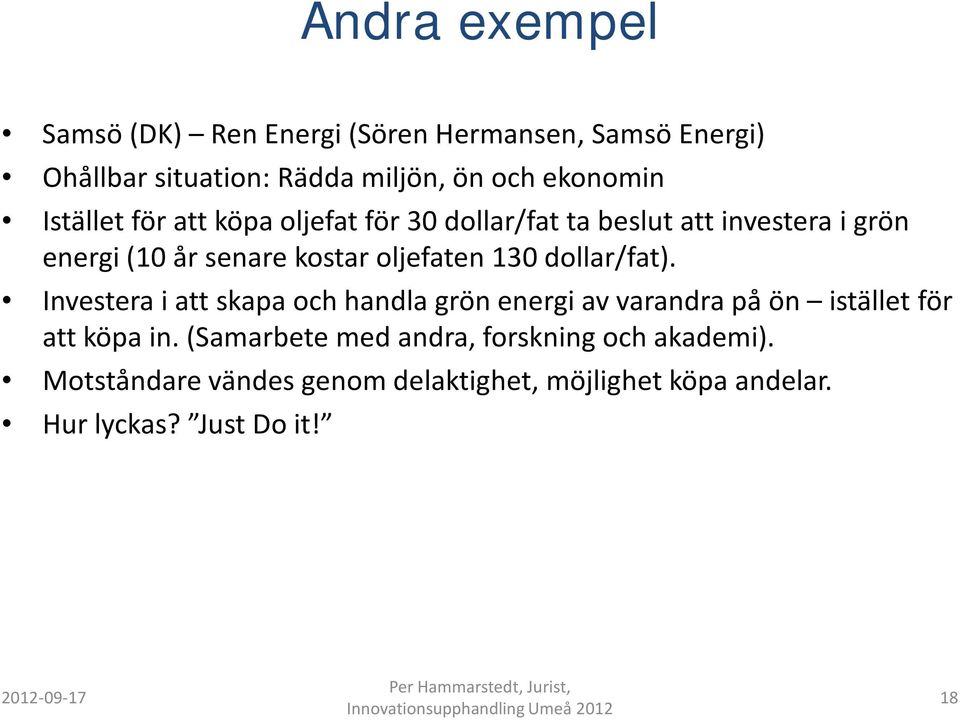 dollar/fat). Investera i att skapa och handla grön energi av varandra på ön istället för att köpa in.