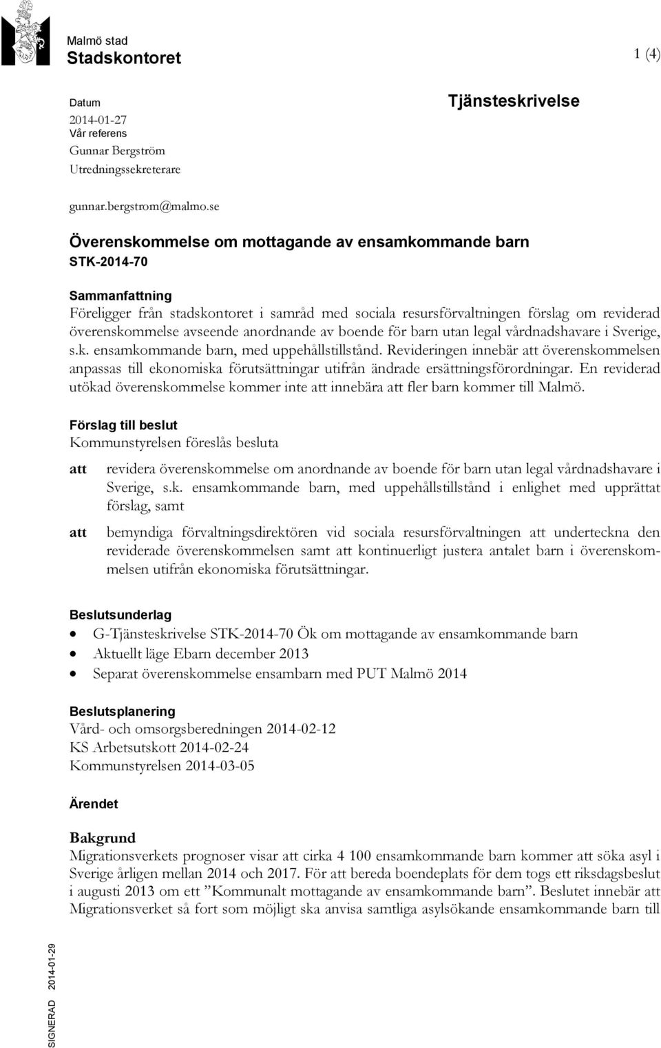 anordnande av boende för barn utan legal vårdnadshavare i Sverige, s.k. ensamkommande barn, med uppehållstillstånd.