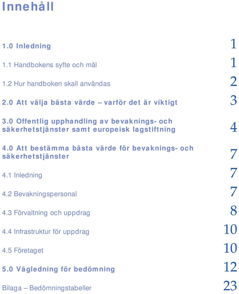 0 Offentlig upphandling av bevaknings- och säkerhetstjänster samt europeisk lagstiftning 4 4.