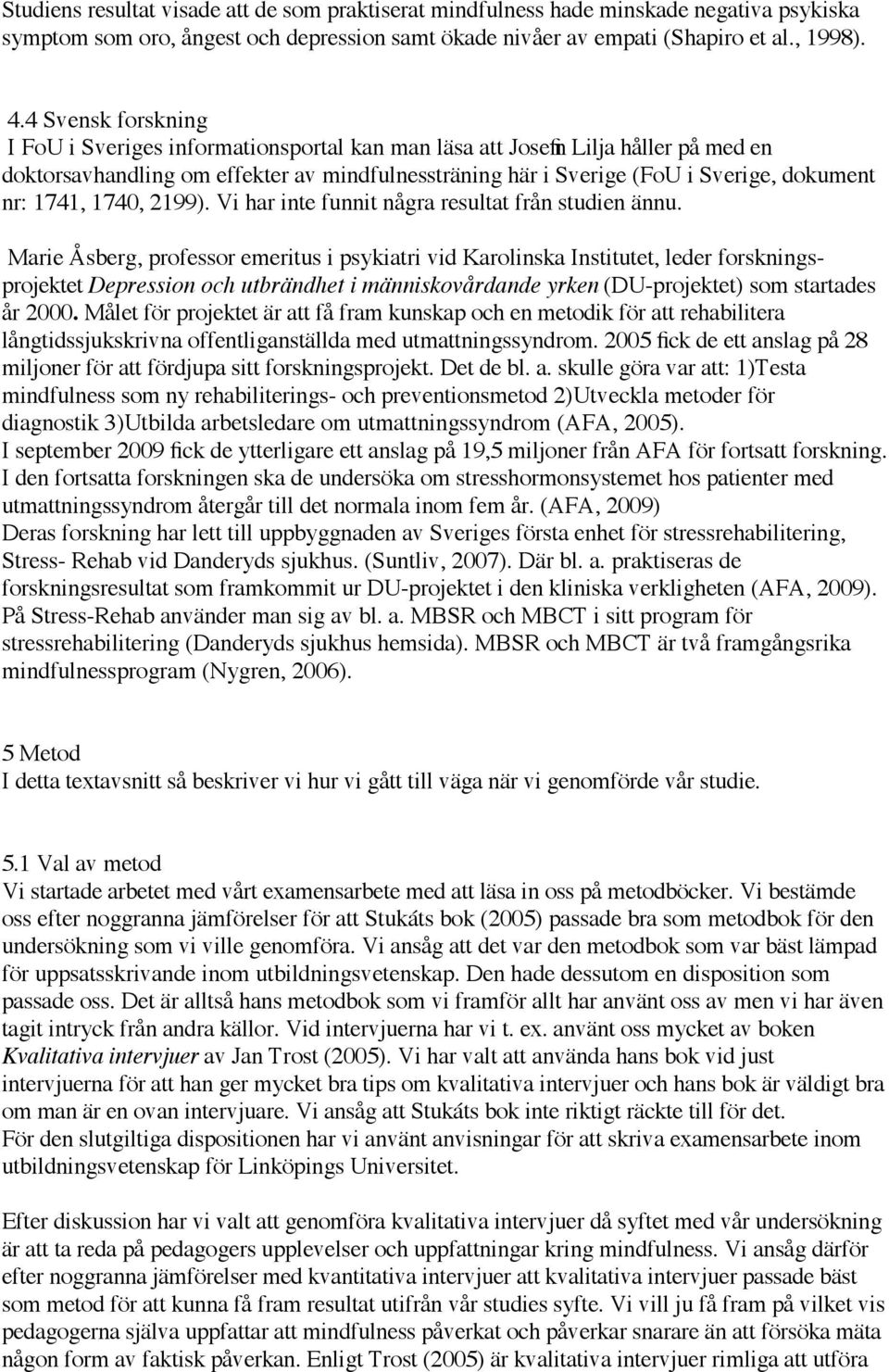 1741, 1740, 2199). Vi har inte funnit några resultat från studien ännu.