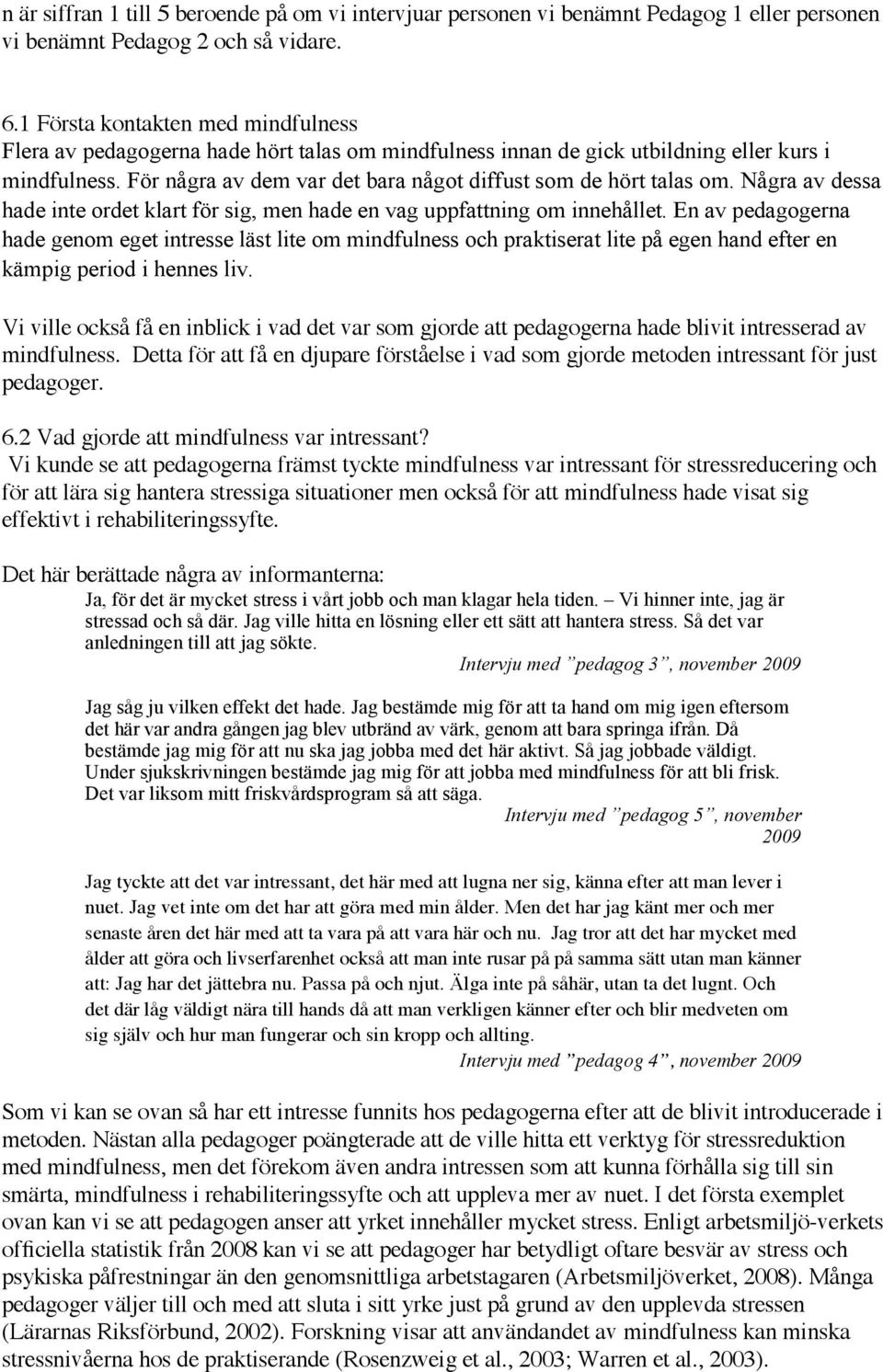 För några av dem var det bara något diffust som de hört talas om. Några av dessa hade inte ordet klart för sig, men hade en vag uppfattning om innehållet.